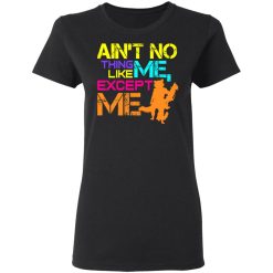 Ain't No Thing Like Me - Except Me T-Shirts, Hoodies, Long Sleeve 33