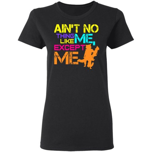 Ain't No Thing Like Me - Except Me T-Shirts, Hoodies, Long Sleeve 9