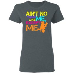 Ain't No Thing Like Me - Except Me T-Shirts, Hoodies, Long Sleeve 35
