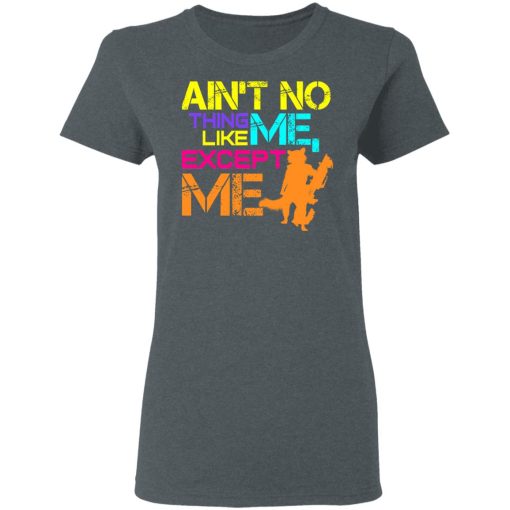 Ain't No Thing Like Me - Except Me T-Shirts, Hoodies, Long Sleeve 11