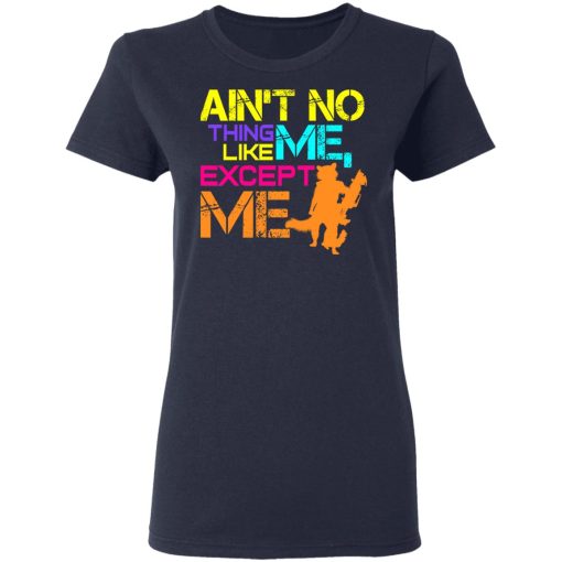 Ain't No Thing Like Me - Except Me T-Shirts, Hoodies, Long Sleeve 13