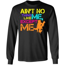 Ain't No Thing Like Me - Except Me T-Shirts, Hoodies, Long Sleeve 41