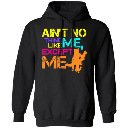 Ain't No Thing Like Me - Except Me T-Shirts, Hoodies, Long Sleeve 19