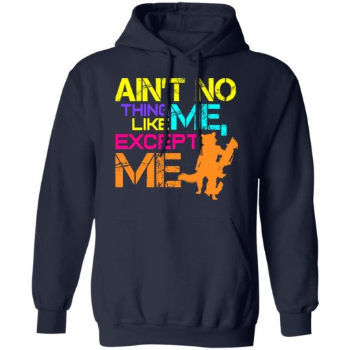 Ain't No Thing Like Me - Except Me T-Shirts, Hoodies, Long Sleeve 21