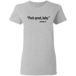 Feels Great Baby Jimmy G Shirt George Kittle T-Shirts, Hoodies, Long Sleeve 33