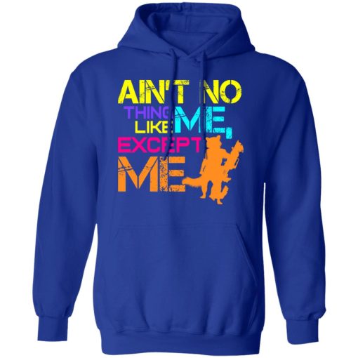 Ain't No Thing Like Me - Except Me T-Shirts, Hoodies, Long Sleeve 25