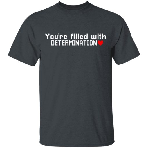 You Are Filled With Determination T-Shirts, Hoodies, Long Sleeve 3