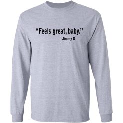 Feels Great Baby Jimmy G Shirt George Kittle T-Shirts, Hoodies, Long Sleeve 35