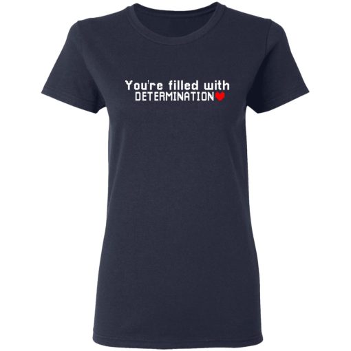 You Are Filled With Determination T-Shirts, Hoodies, Long Sleeve 13