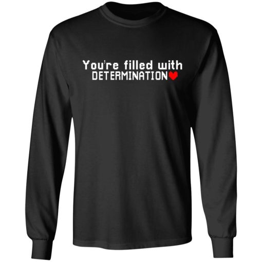 You Are Filled With Determination T-Shirts, Hoodies, Long Sleeve 17