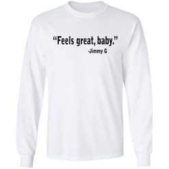 Feels Great Baby Jimmy G Shirt George Kittle T-Shirts, Hoodies, Long Sleeve 37
