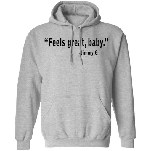 Feels Great Baby Jimmy G Shirt George Kittle T-Shirts, Hoodies, Long Sleeve 19
