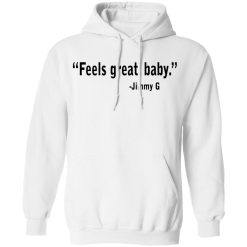 Feels Great Baby Jimmy G Shirt George Kittle T-Shirts, Hoodies, Long Sleeve 43