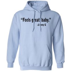 Feels Great Baby Jimmy G Shirt George Kittle T-Shirts, Hoodies, Long Sleeve 45