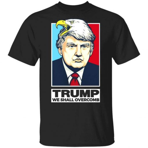 Donald Trump We Shall Overcomb T-Shirt