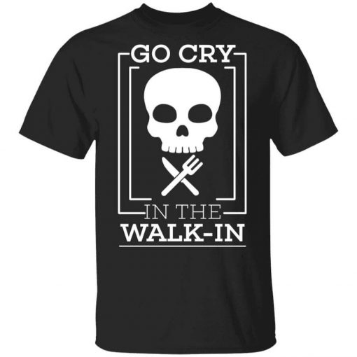 Go Cry In The Walk In T-Shirt