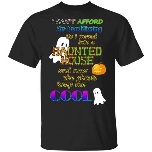 I Can't Afford Air-Conditioning So I Moved Into A Haunted House T-Shirt
