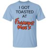 I Got Toasted At Flaming Moe's T-Shirt