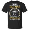 Never Underestimate An Old Man Who Listens To Steely Dan And Was Born In October T-Shirt