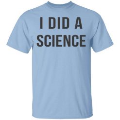 Okay To Be Smart I Did a Science T-Shirt