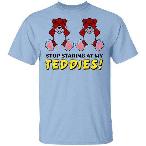 Stop Staring At My Teddies T-Shirt