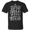You May All Go To Hell and I Will Go To Texas Davy Crockett T-Shirt