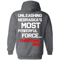 Unleashing Nebraska's Most Powerful Force Christian Men T-Shirts, Hoodies, Long Sleeve 43