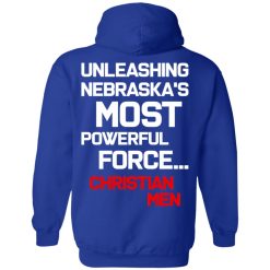 Unleashing Nebraska's Most Powerful Force Christian Men T-Shirts, Hoodies, Long Sleeve 45