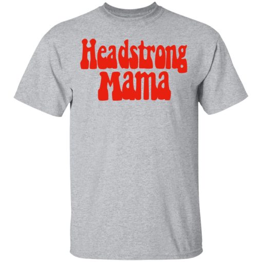 Headstrong Mama T-Shirts, Hoodies, Long Sleeve 5