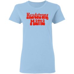 Headstrong Mama T-Shirts, Hoodies, Long Sleeve 29