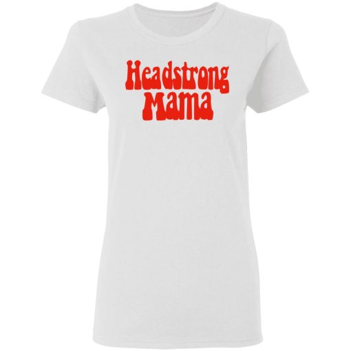 Headstrong Mama T-Shirts, Hoodies, Long Sleeve 9