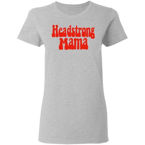 Headstrong Mama T-Shirts, Hoodies, Long Sleeve 11