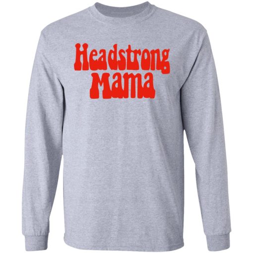 Headstrong Mama T-Shirts, Hoodies, Long Sleeve 13