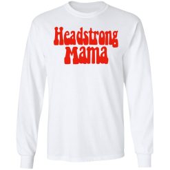 Headstrong Mama T-Shirts, Hoodies, Long Sleeve 37