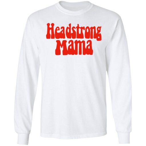 Headstrong Mama T-Shirts, Hoodies, Long Sleeve 15