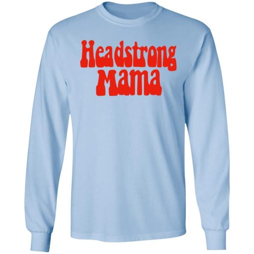 Headstrong Mama T-Shirts, Hoodies, Long Sleeve 17