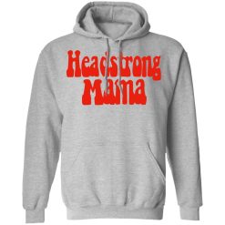 Headstrong Mama T-Shirts, Hoodies, Long Sleeve 41
