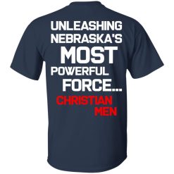 Unleashing Nebraska's Most Powerful Force Christian Men T-Shirts, Hoodies, Long Sleeve 27