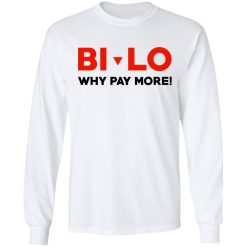 Bi-lo Why Pay More T-Shirts, Hoodies, Long Sleeve 37