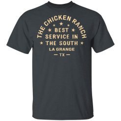 The Chicken Ranch Best Service In The South La Grange TX T-Shirts, Hoodies, Long Sleeve 27