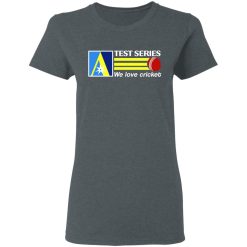 Test Series We Love Cricket T-Shirts, Hoodies, Long Sleeve 35