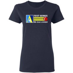 Test Series We Love Cricket T-Shirts, Hoodies, Long Sleeve 37