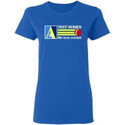 Test Series We Love Cricket T-Shirts, Hoodies, Long Sleeve 39