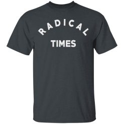 Radical Times T-Shirts, Hoodies, Long Sleeve 27