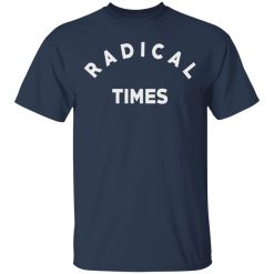 Radical Times T-Shirts, Hoodies, Long Sleeve 29