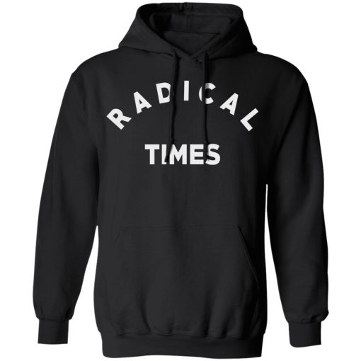 Radical Times T-Shirts, Hoodies, Long Sleeve 19