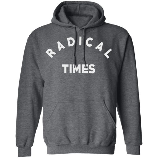 Radical Times T-Shirts, Hoodies, Long Sleeve 23