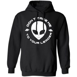 Don't Take Me To Your Leader T-Shirts, Hoodies, Long Sleeve 44