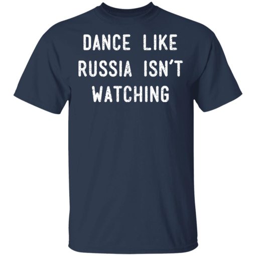 Dance Like Russia Isn't Watching T-Shirts, Hoodies, Long Sleeve 5