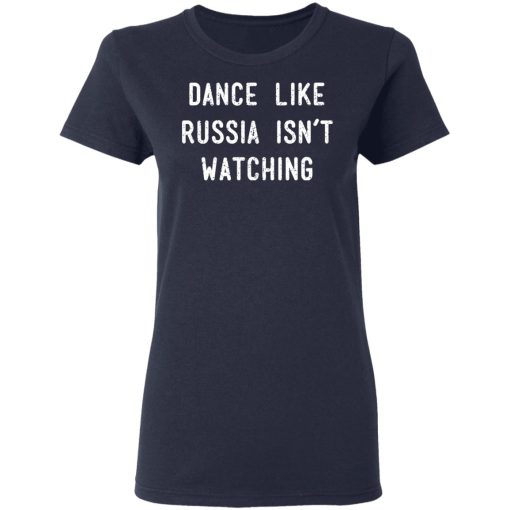 Dance Like Russia Isn't Watching T-Shirts, Hoodies, Long Sleeve 13